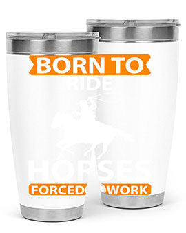 born to ride horses forced to work Style 6#- horse- Tumbler