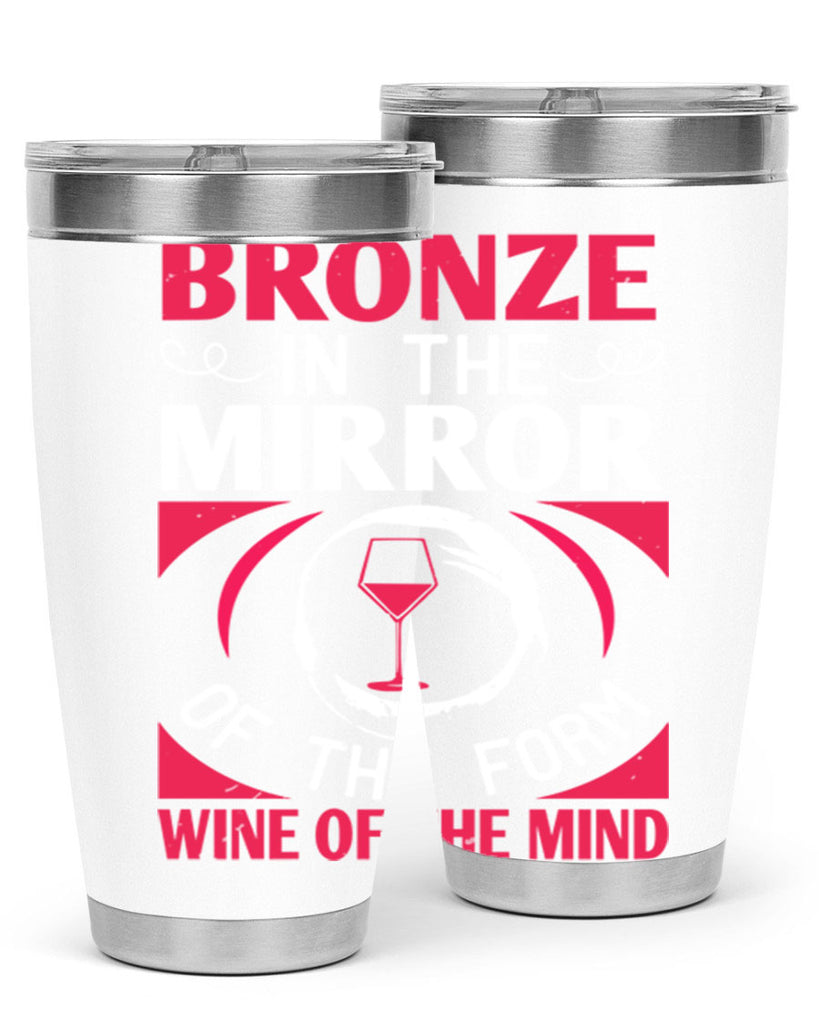 bronze in the mirror of the form wine of the mind 100#- wine- Tumbler