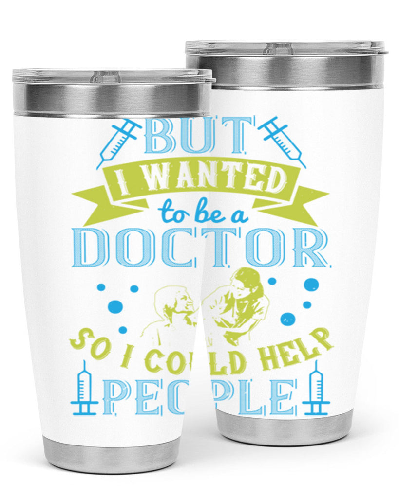 but i wanted to be a doctor so i could help people Style 6#- medical- tumbler