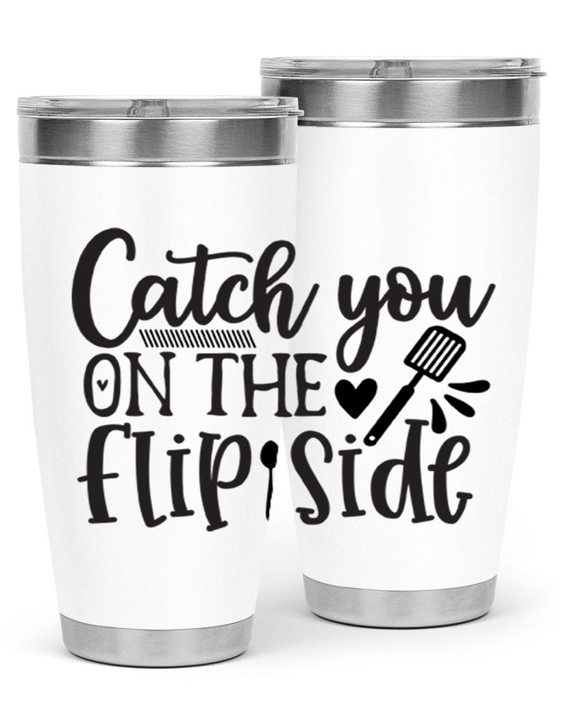 catch you on the flip side 115#- kitchen- Tumbler
