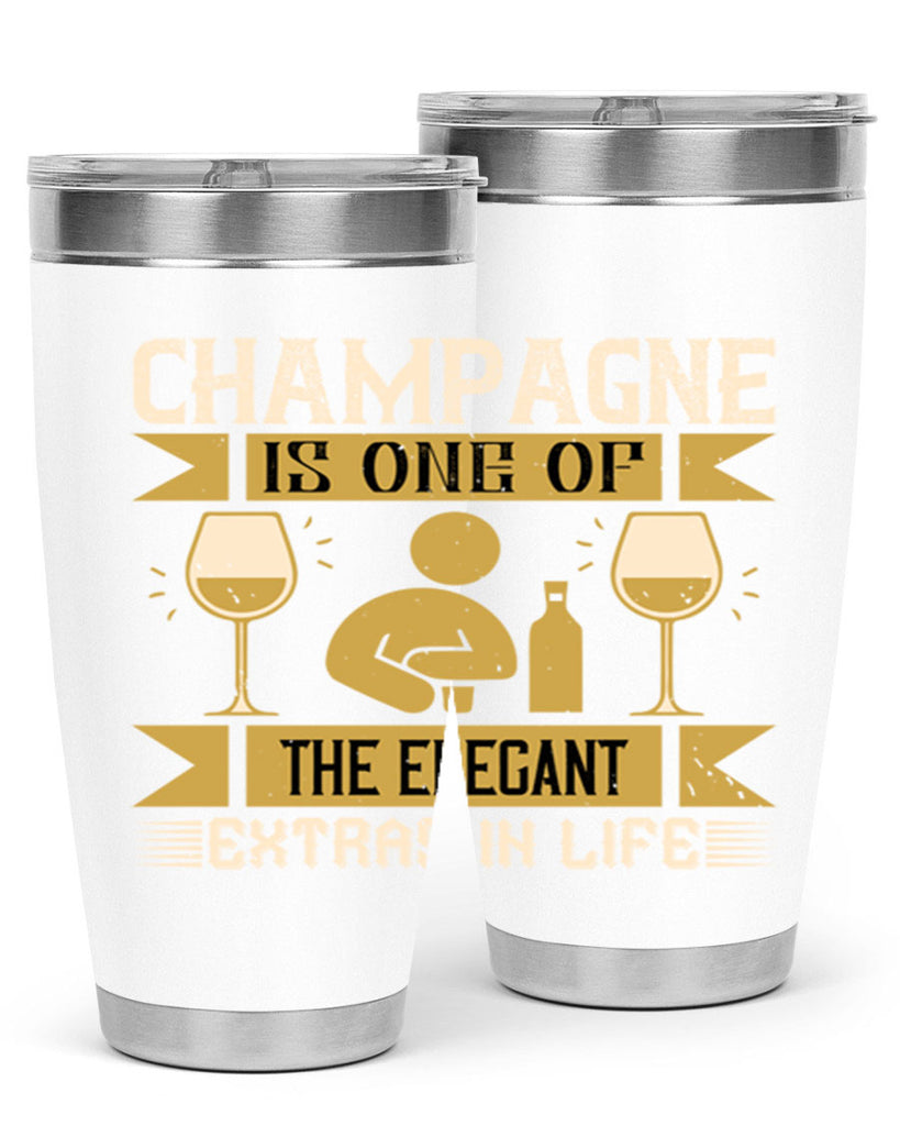 champagne is one of the elegant extras in life 8#- drinking- Tumbler