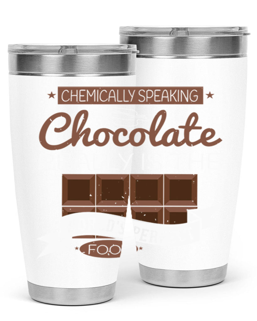 chemically speaking chocolate really is the worlds perfect food 1#- chocolate- Tumbler