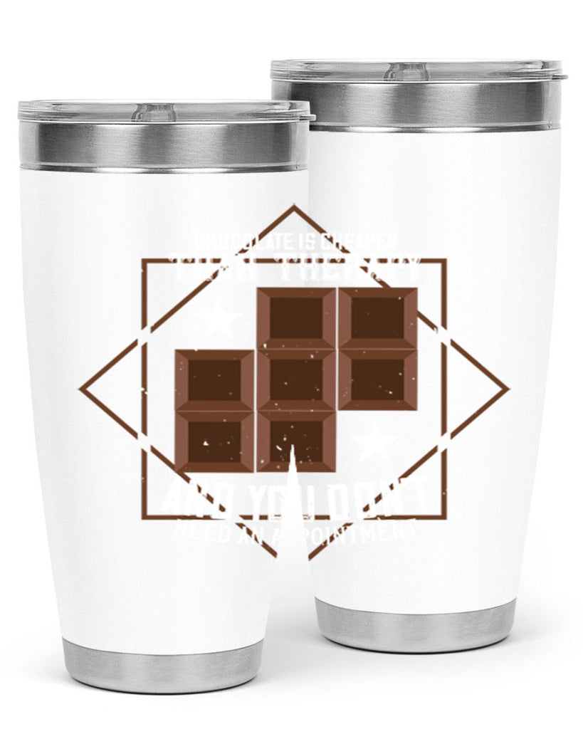 chocolate is cheaper than therapy and you dont need an appointment 47#- chocolate- Tumbler