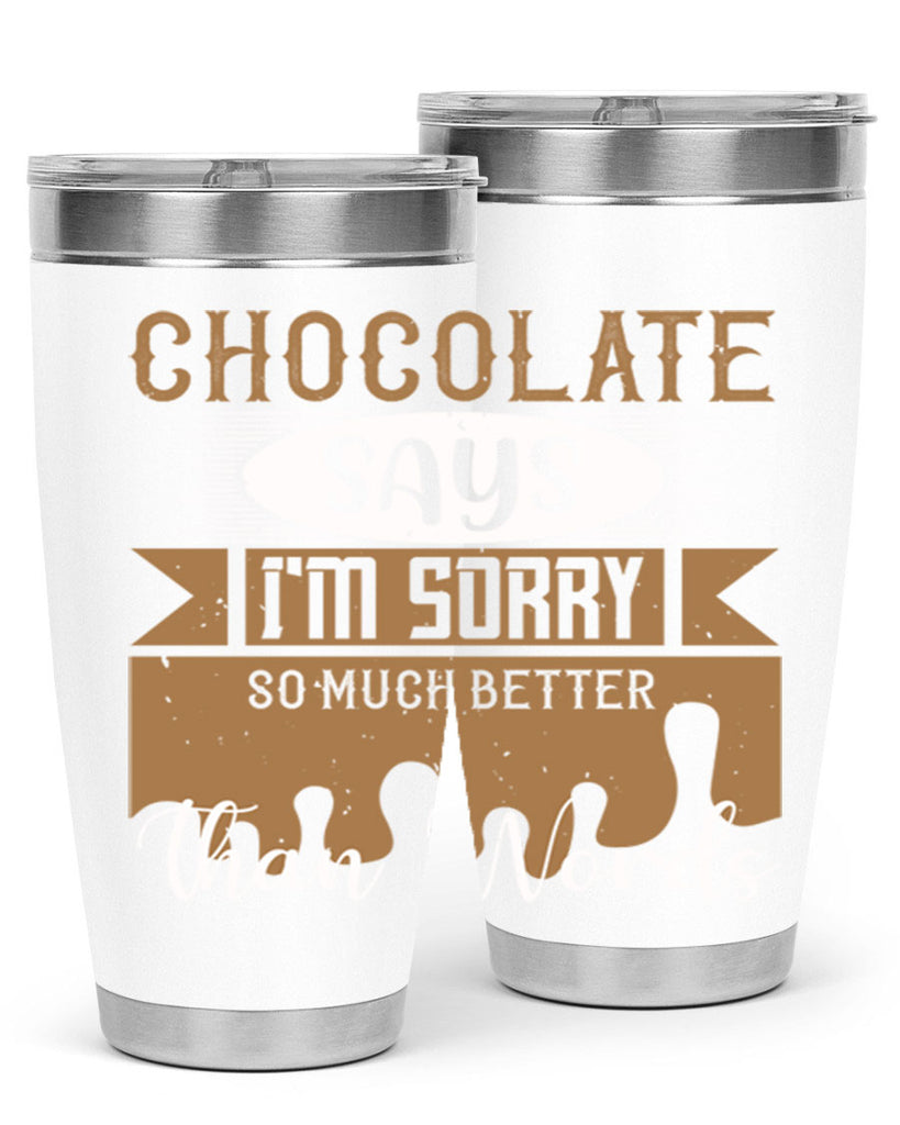 chocolate says im sorry so much better than words 43#- chocolate- Tumbler