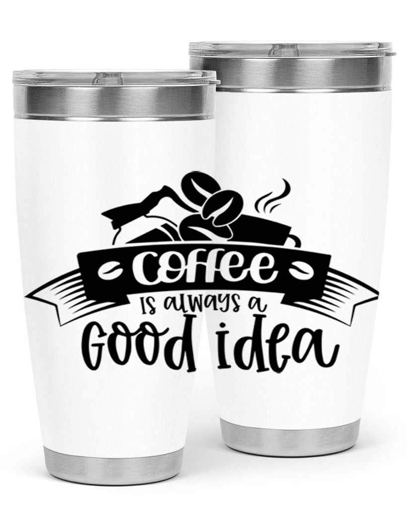 coffe is always a good idea 181#- coffee- Tumbler