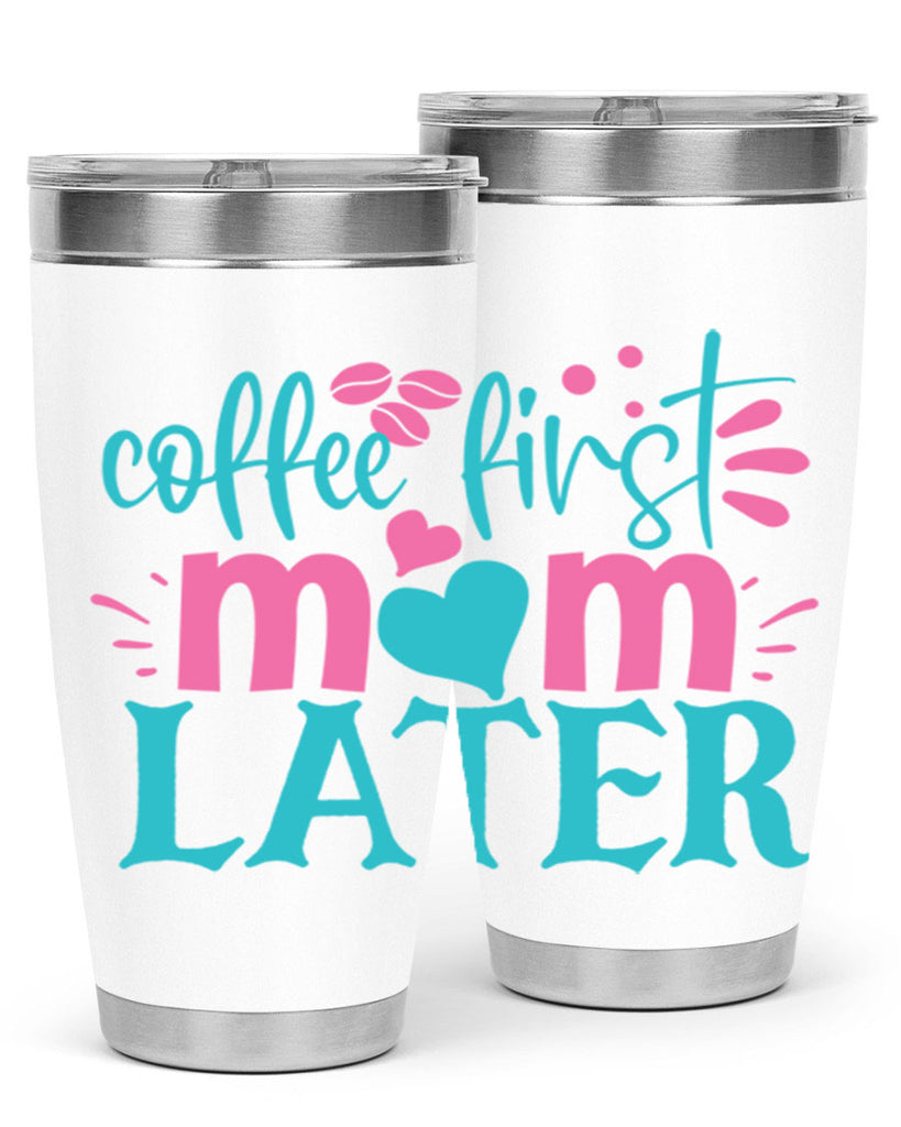 coffee first mom later 350#- mom- Tumbler