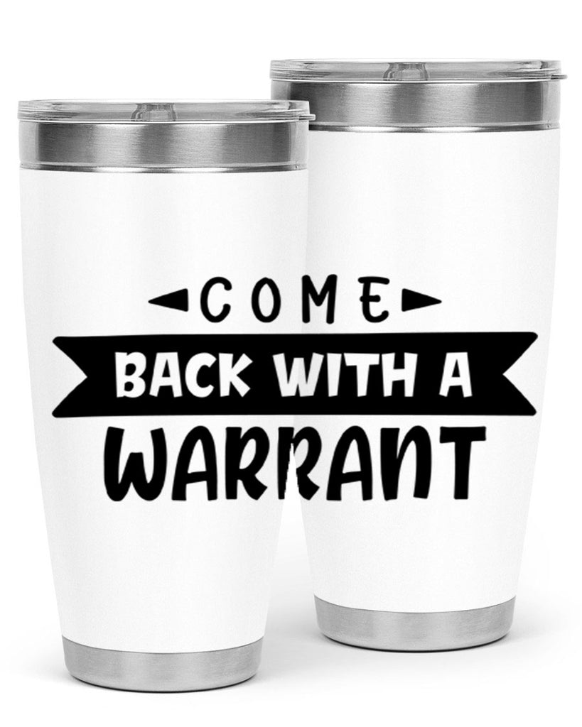 come back with a warrant 80#- home- Tumbler