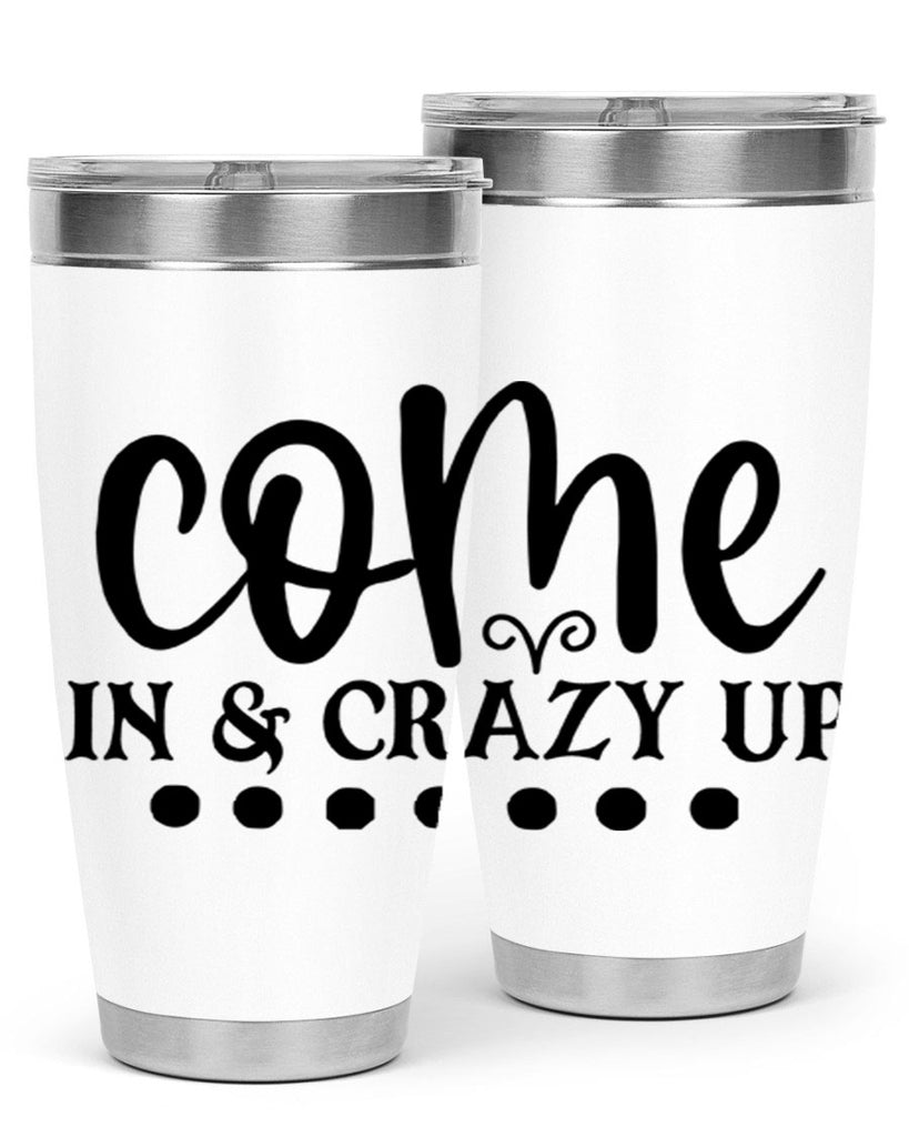 come in crazy up 79#- home- Tumbler