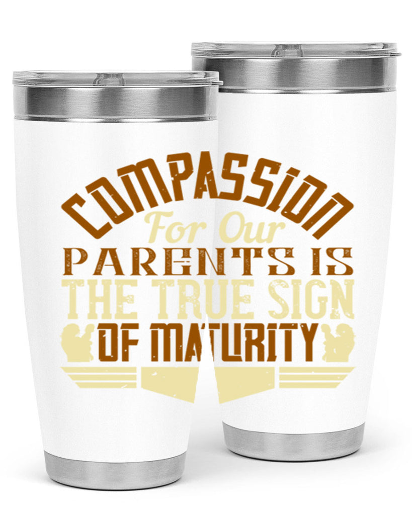 compassion for our parents is the true sign of maturity 2#- Parents Day- Tumbler