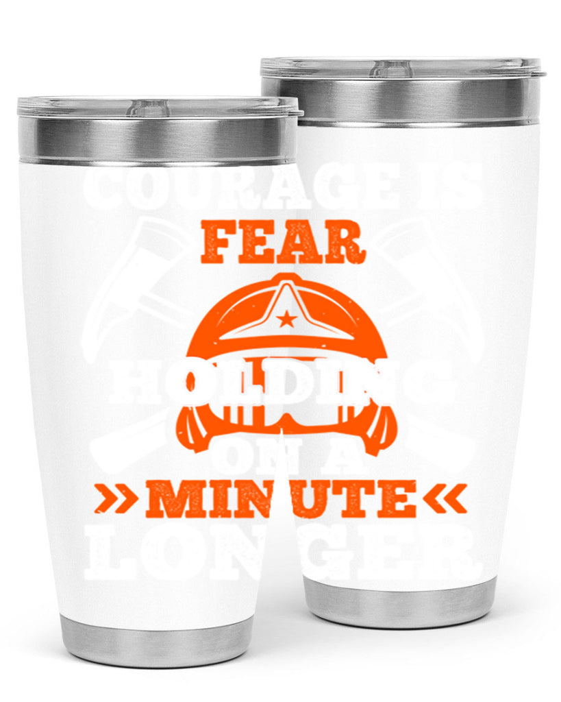 courager is fear holding on a minute longer Style 85#- fire fighter- tumbler