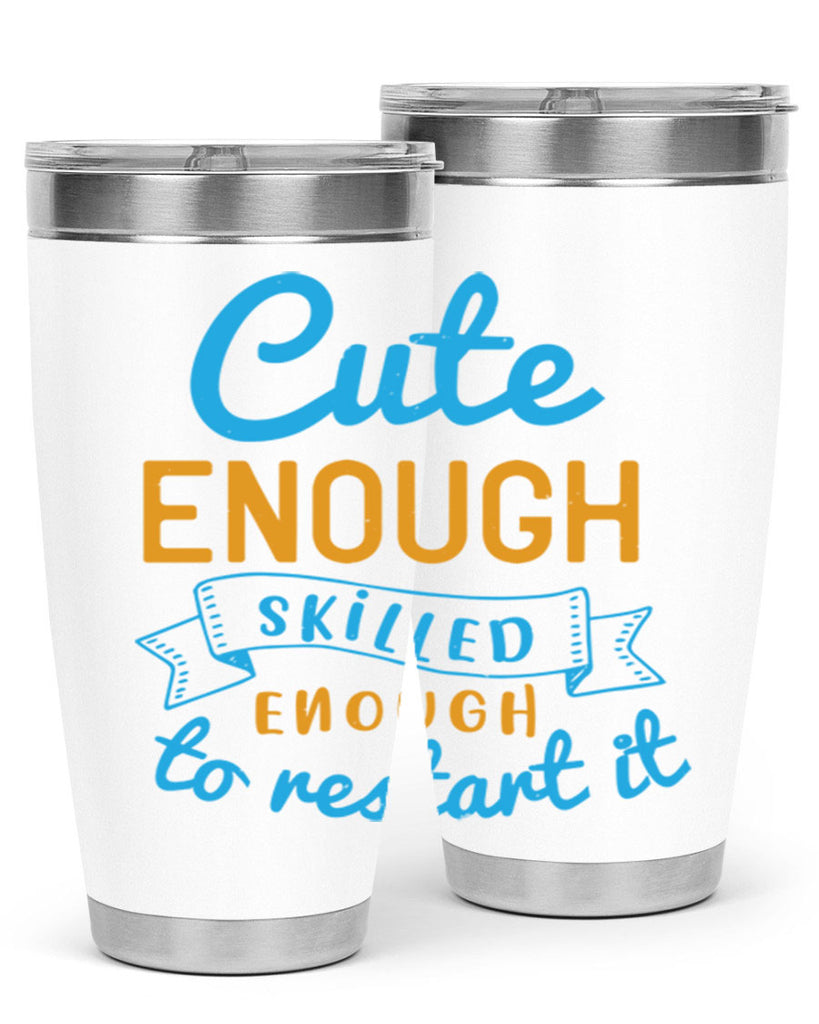 cute enough skilled enough to restart it Style 3#- medical- tumbler