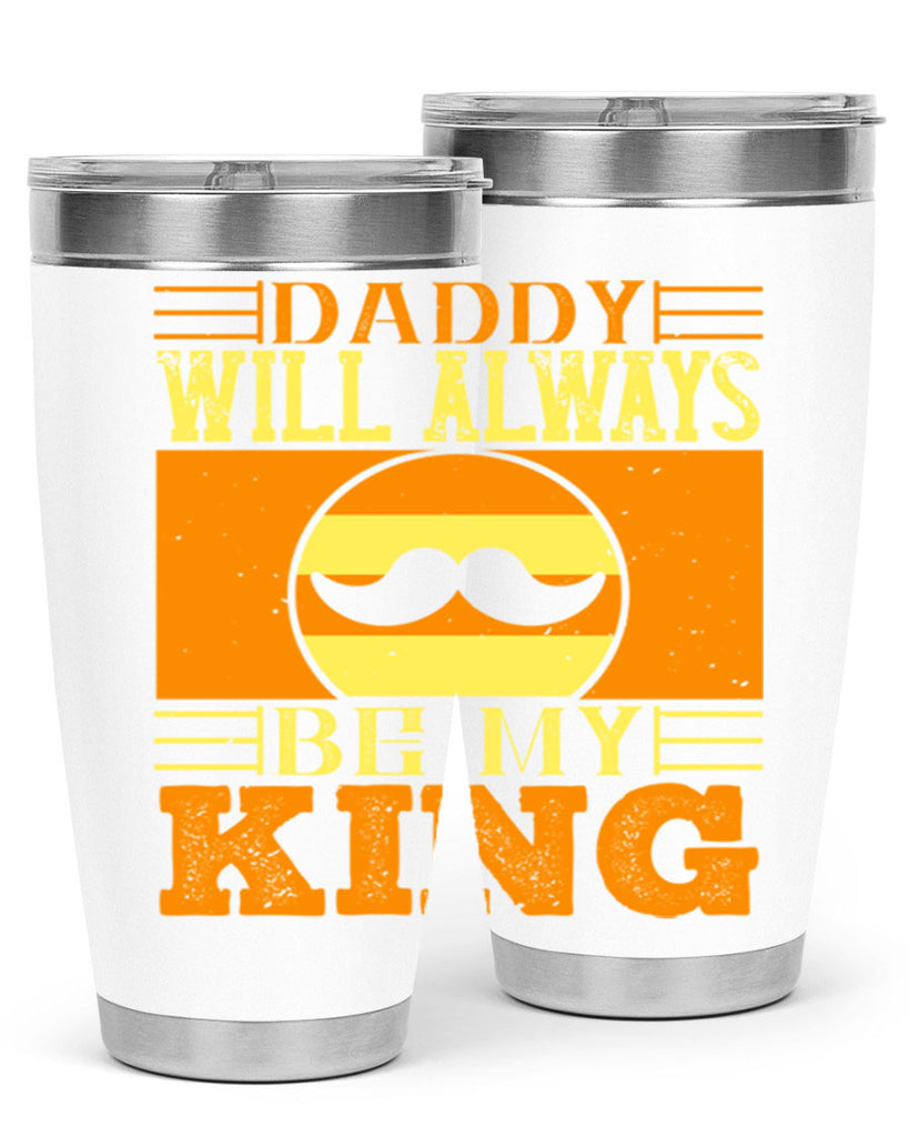 daddy will always be my king 236#- fathers day- Tumbler
