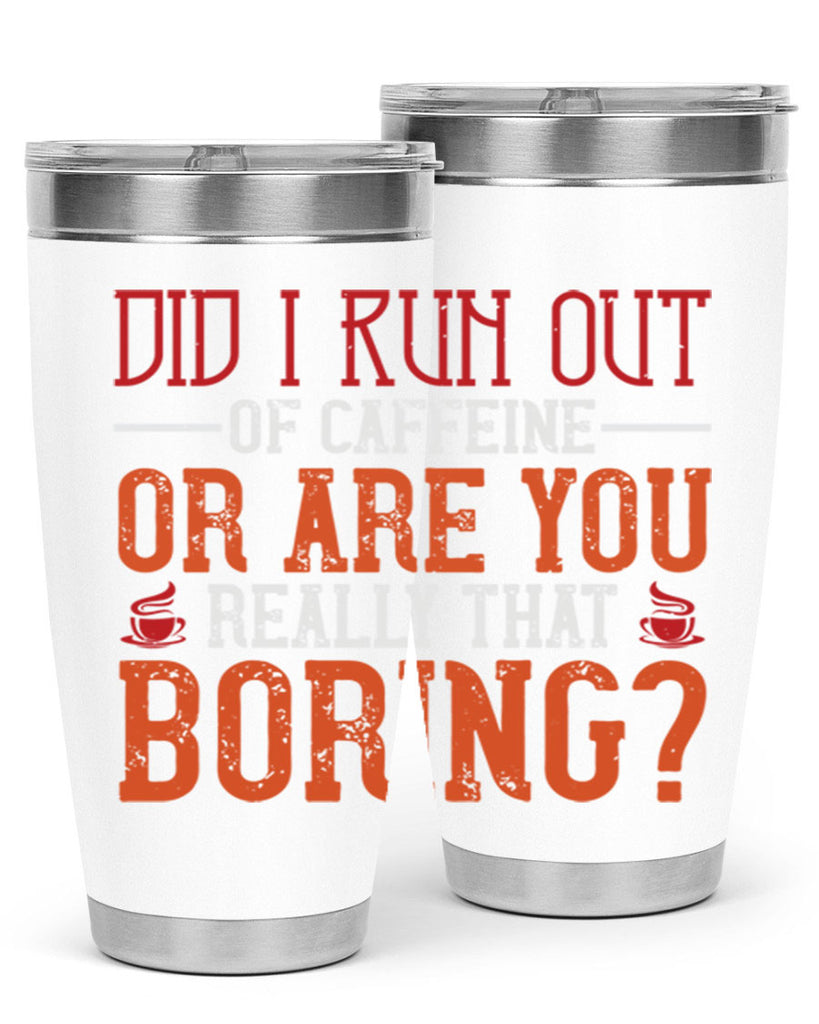 did i run out of caffeine or are you really that boring 271#- coffee- Tumbler