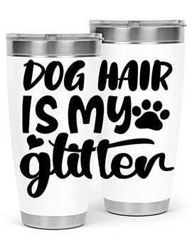 dog hair is my glitter Style 99#- dog- Tumbler