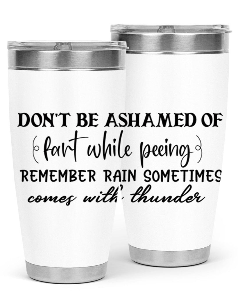 dont be ashamed of fart while peeing remember rain sometimes comes with thunder 84#- bathroom- Tumbler