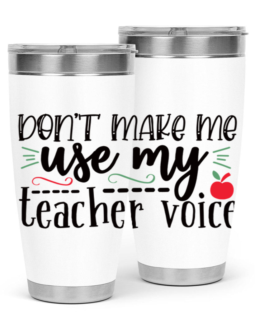 dont make me use my teacher voice Style 183#- teacher- tumbler