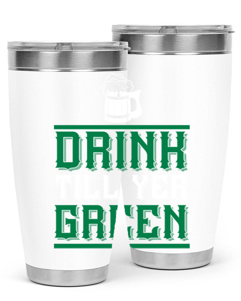 drink till yer green 91#- beer- Tumbler