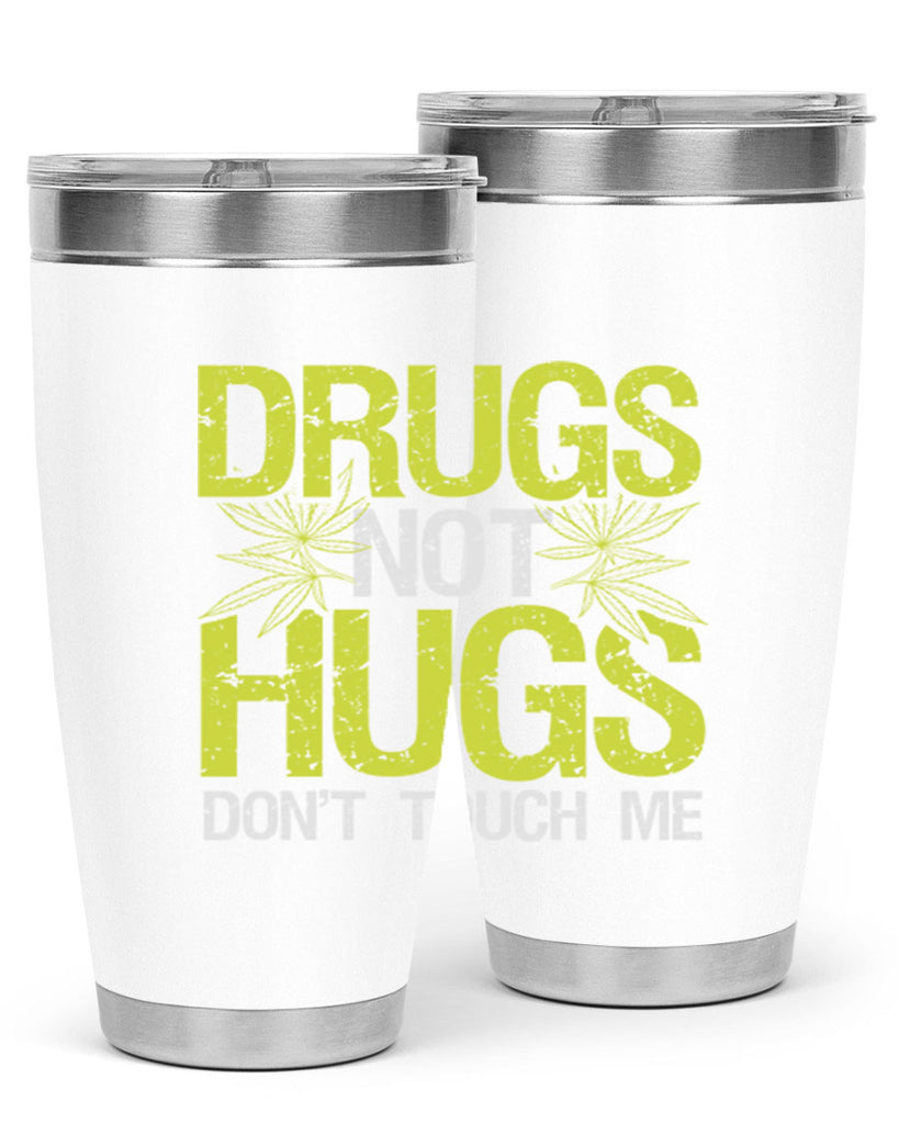 drugs not hugs dont touch me 80#- marijuana- Tumbler