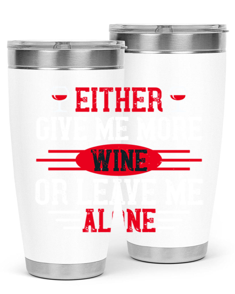 either give me more wine or leave me alone 87#- wine- Tumbler