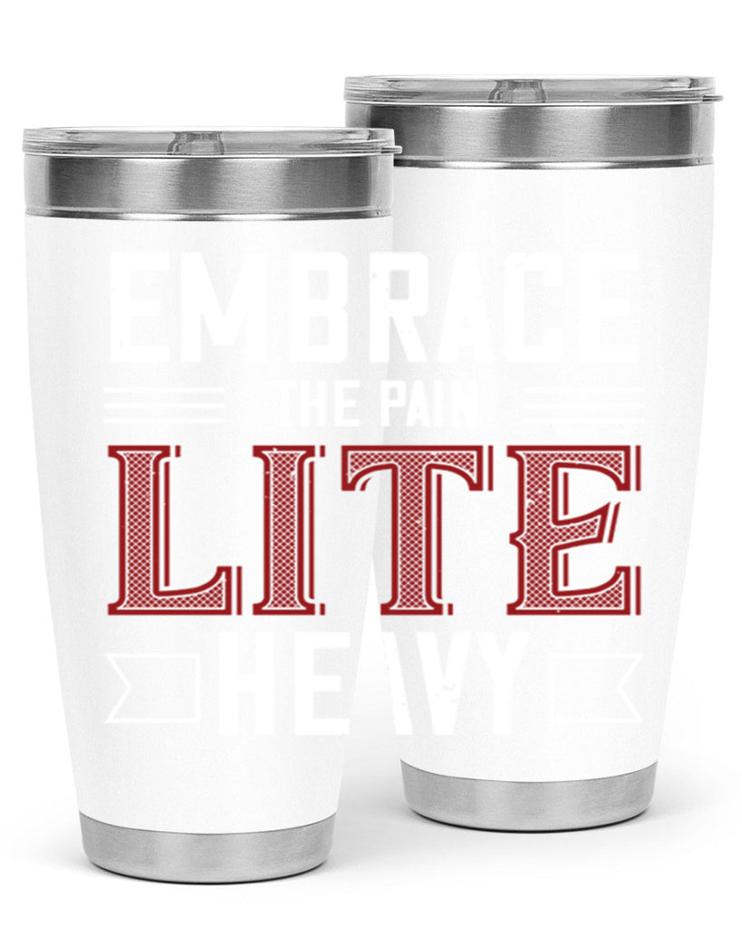 embrace the pain lite heavy 55#- gym- Tumbler