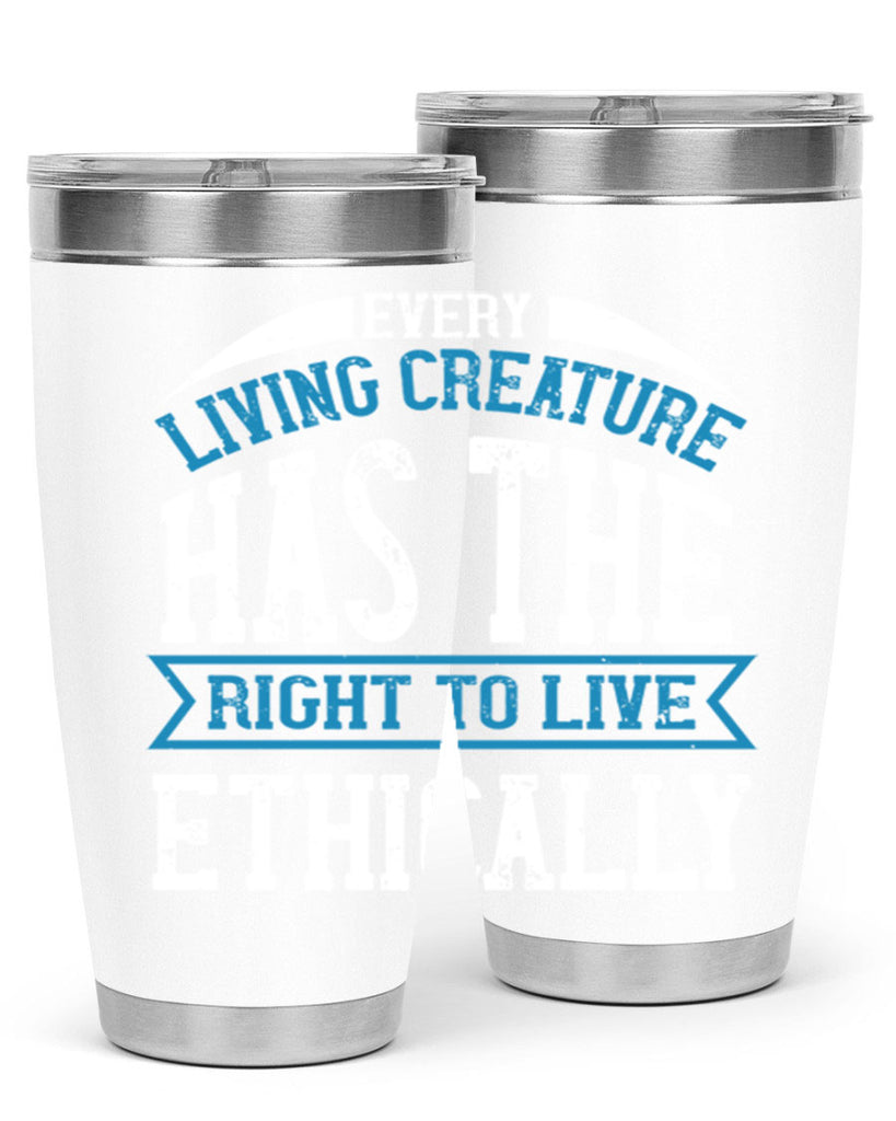 every living creature has the right to live ethically 61#- vegan- Tumbler