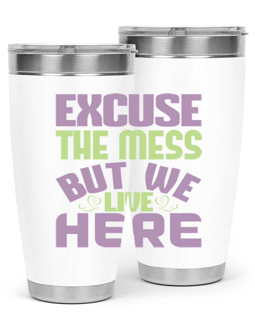 excuse the mess but we live here Style 34#- cleaner- tumbler