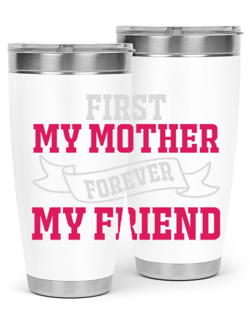 first my mother forever my friend 180#- mom- Tumbler