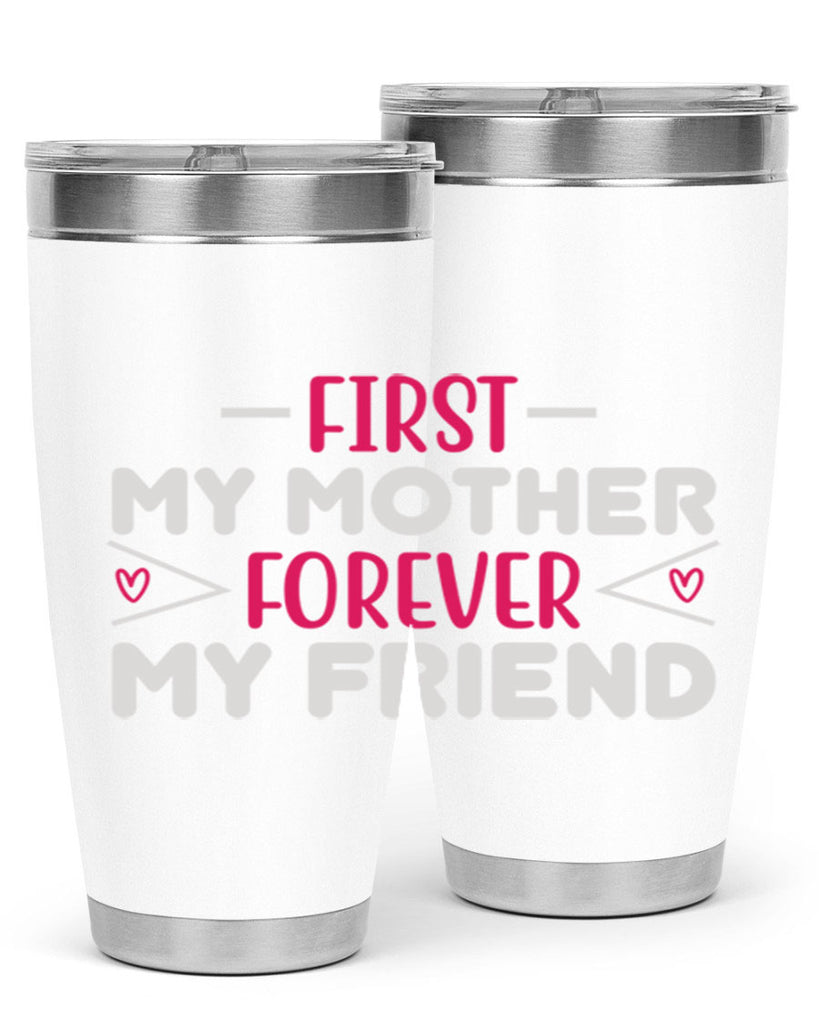 first my mother forever my friend 181#- mom- Tumbler