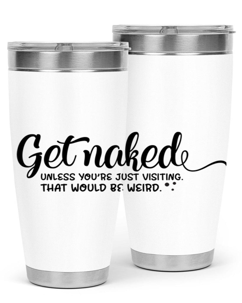 get naked unless youre just visiting that would be weird 79#- bathroom- Tumbler