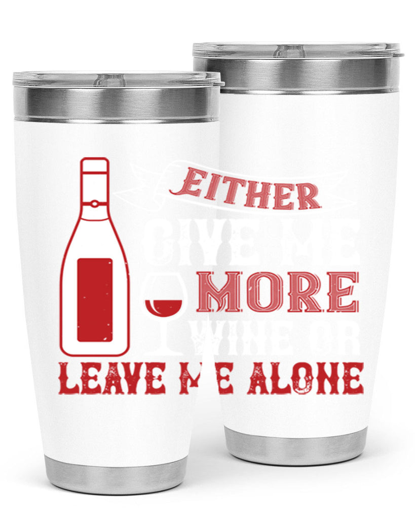 give me more wine or leave me alone 85#- wine- Tumbler