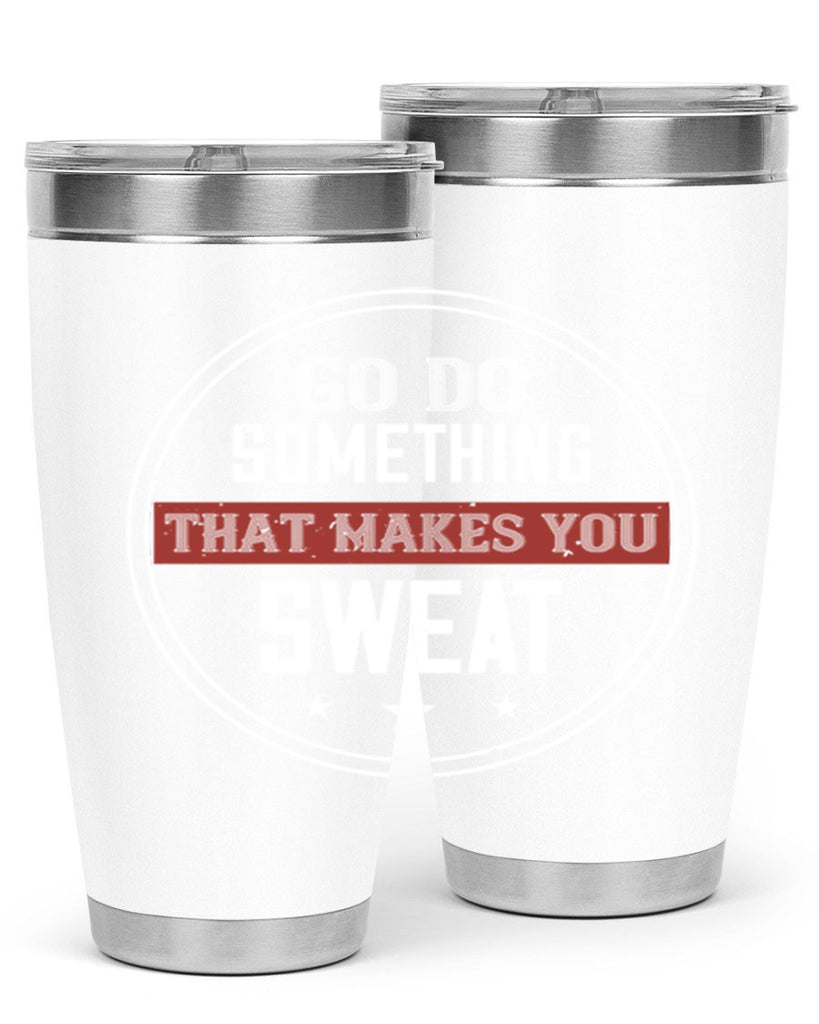 go do something that makes you sweat 10#- gym- Tumbler