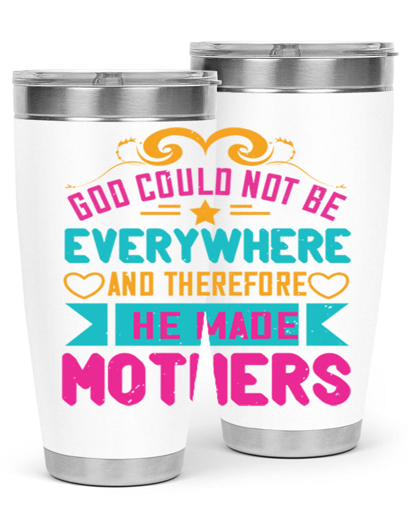 god could not be everywhere and therefore he made mothers 176#- mom- Tumbler