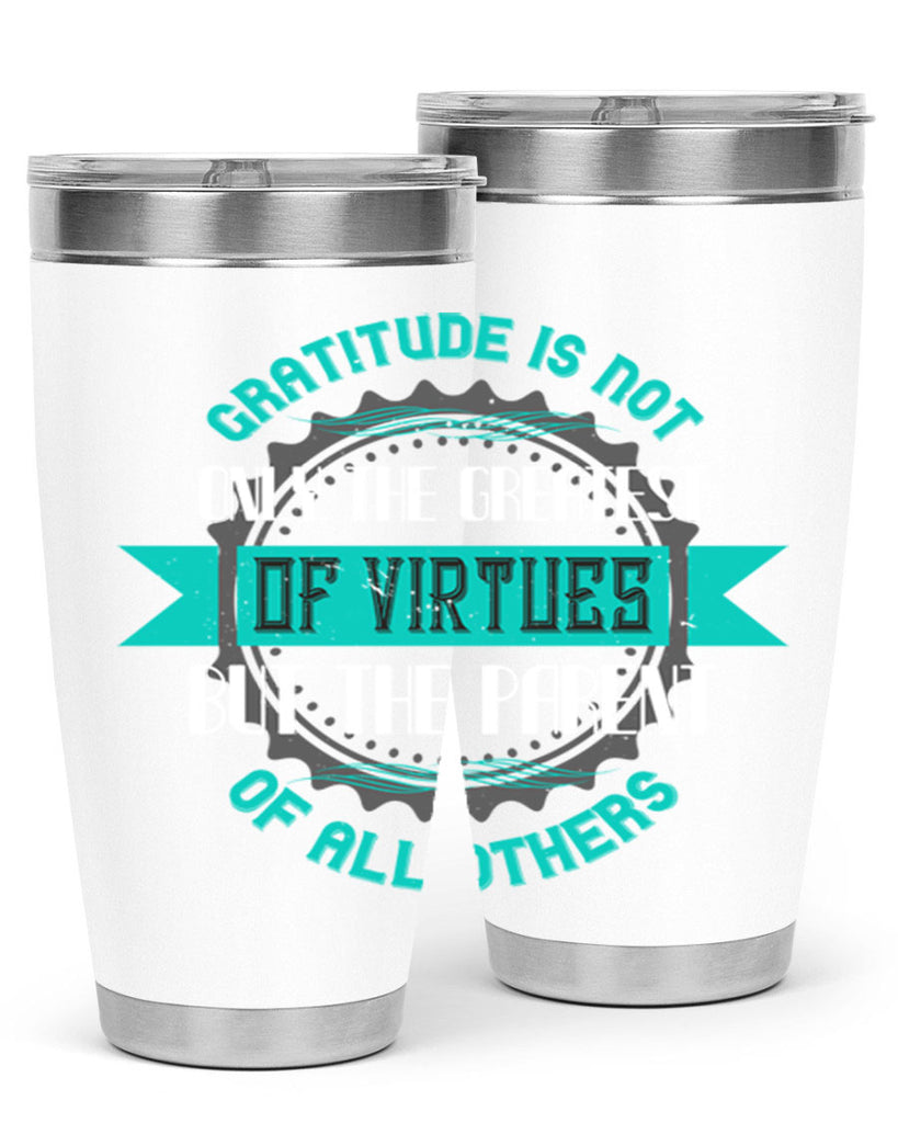 gratitude is not only the greatest of virtues but the parent of all others 39#- thanksgiving- Tumbler