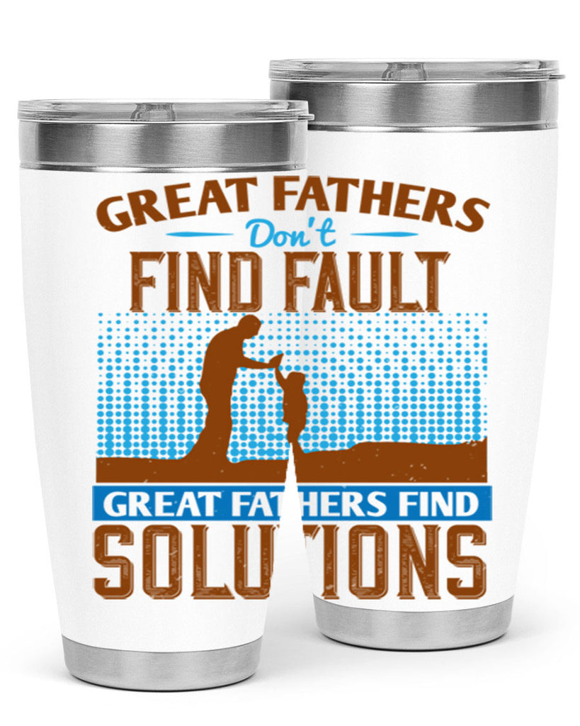 great fathers don’t find fault great fathers find solutions 258#- fathers day- Tumbler