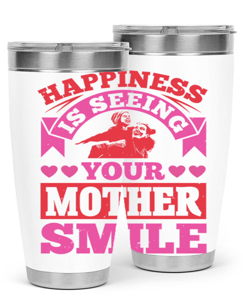 happiness is seeing your mother smile 81#- mothers day- Tumbler