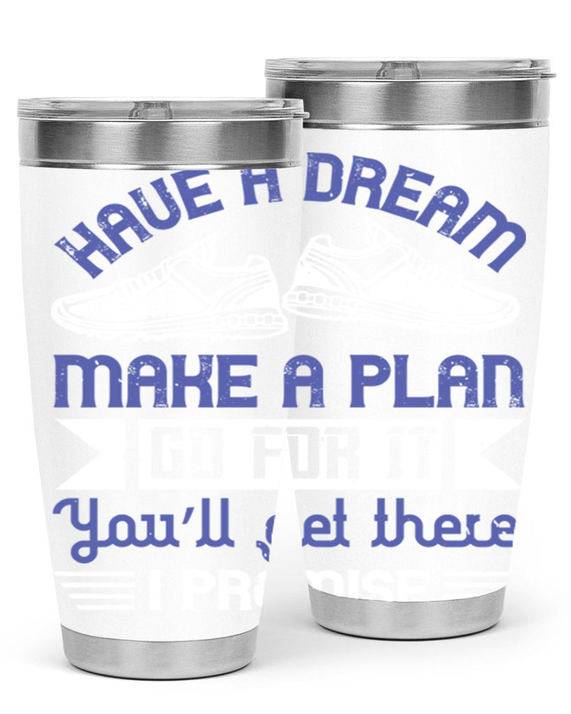 have a dream make a plan go for it you’ll get there i promise 43#- running- Tumbler