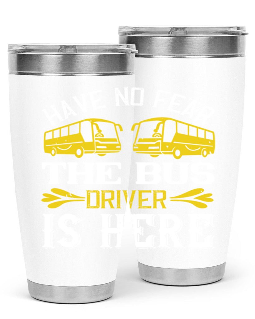 have no fear the bus driver is here Style 35#- bus driver- tumbler