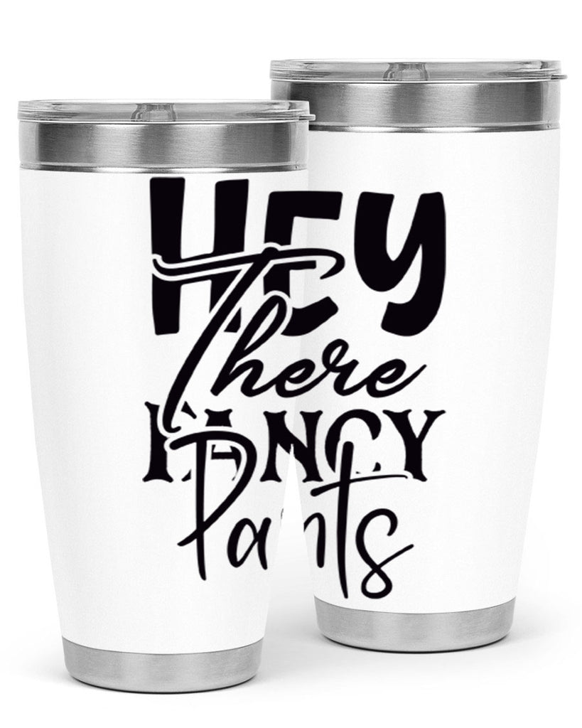 hey there fancy pants 71#- home- Tumbler