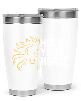 hold your horse Style 5#- horse- Tumbler