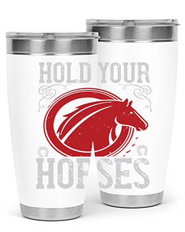 hold your horses Style 52#- horse- Tumbler