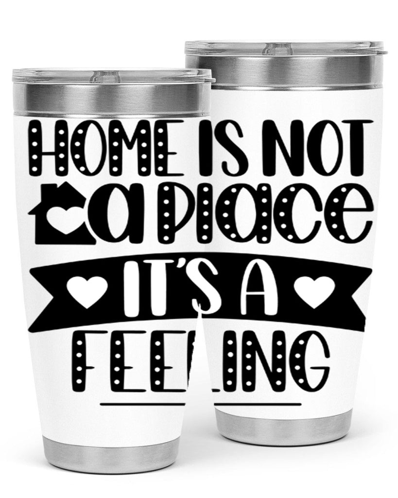 home is not a place is a feeling 16#- home- Tumbler