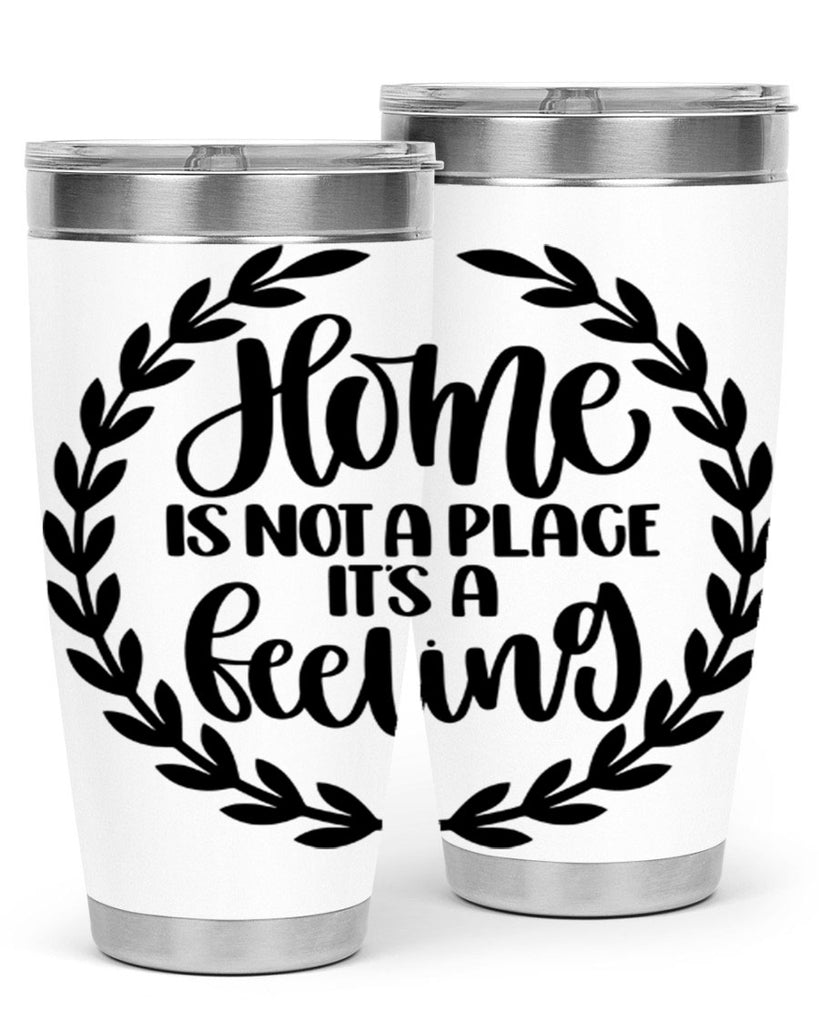 home is not a place its a feeling 15#- home- Tumbler