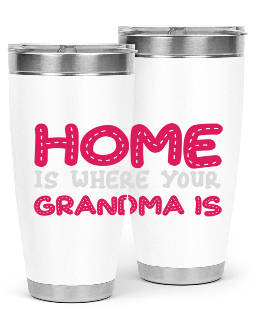 home is where your grandma is 168#- mom- Tumbler