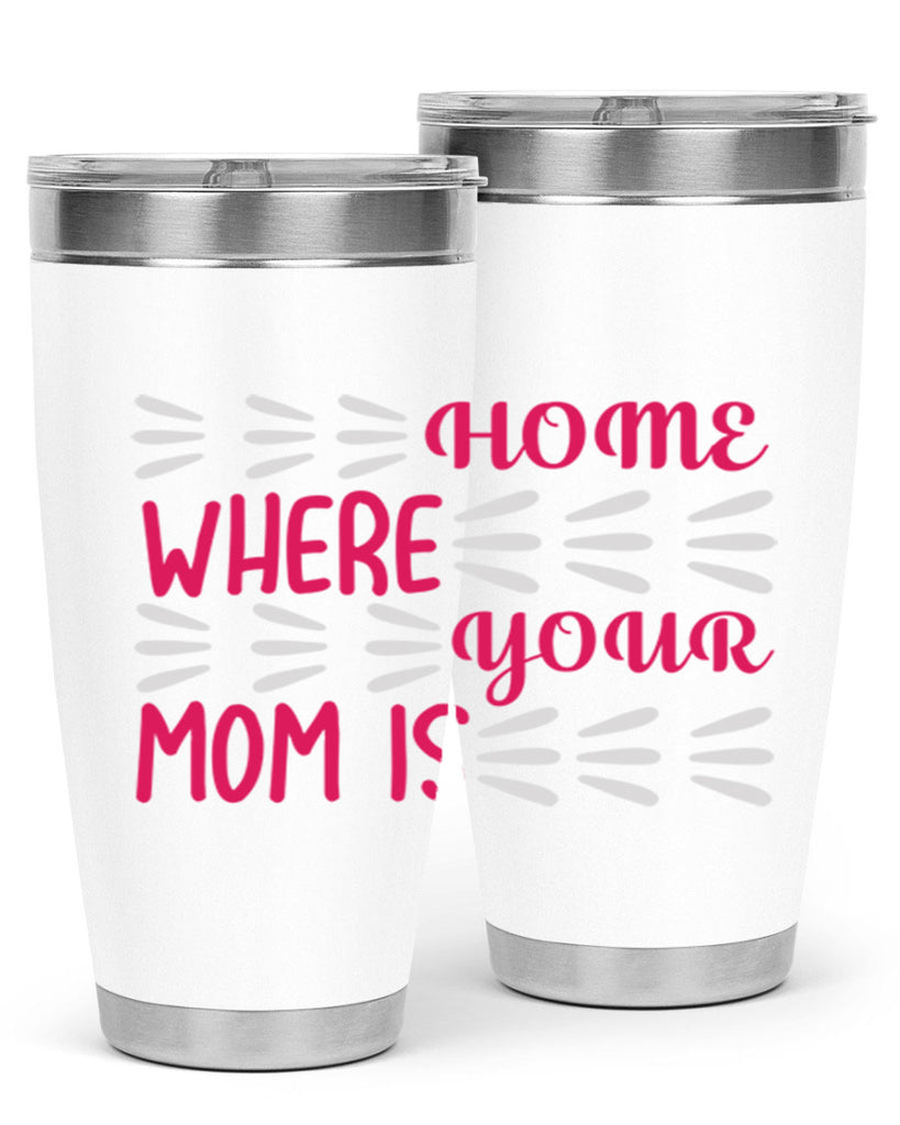 home is where your mom is 167#- mom- Tumbler