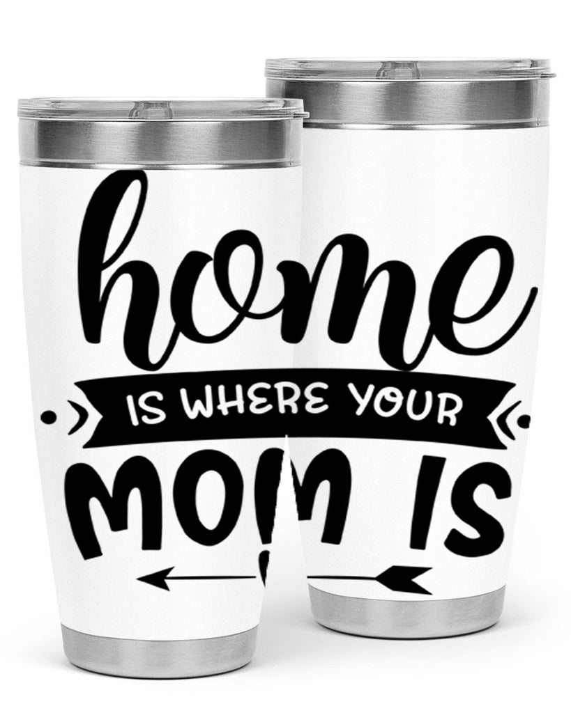 home is where your mom is 36#- home- Tumbler