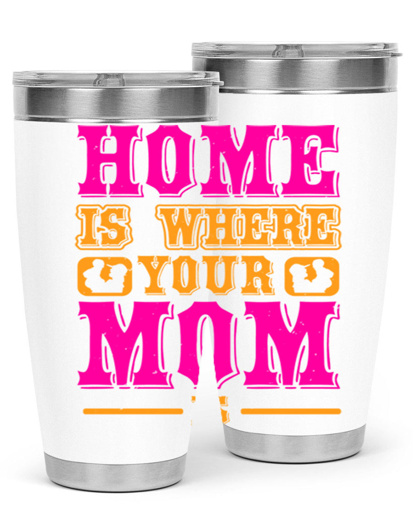 home is where your mom is 72#- mothers day- Tumbler