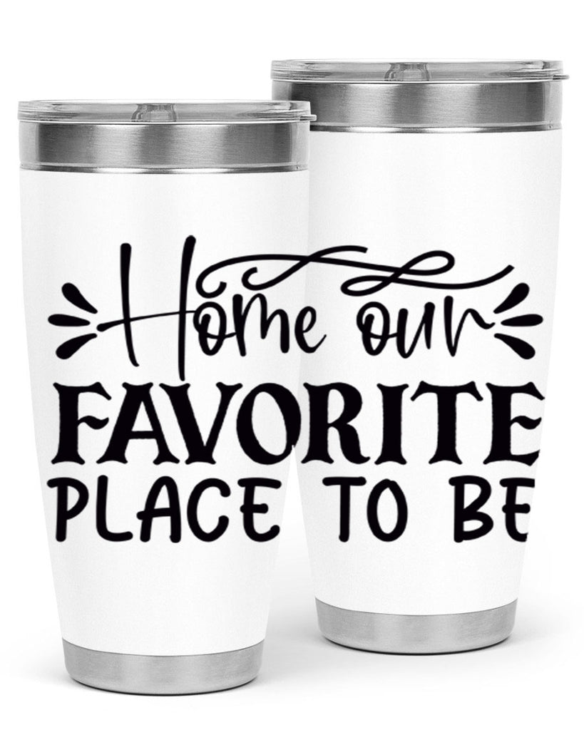 home our favorite place to be 68#- home- Tumbler