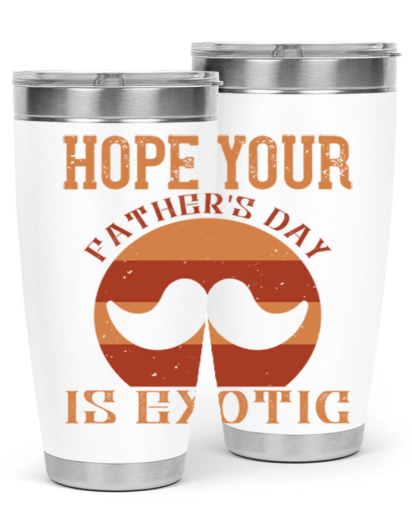 hope your fathers day is exotic 204#- fathers day- Tumbler