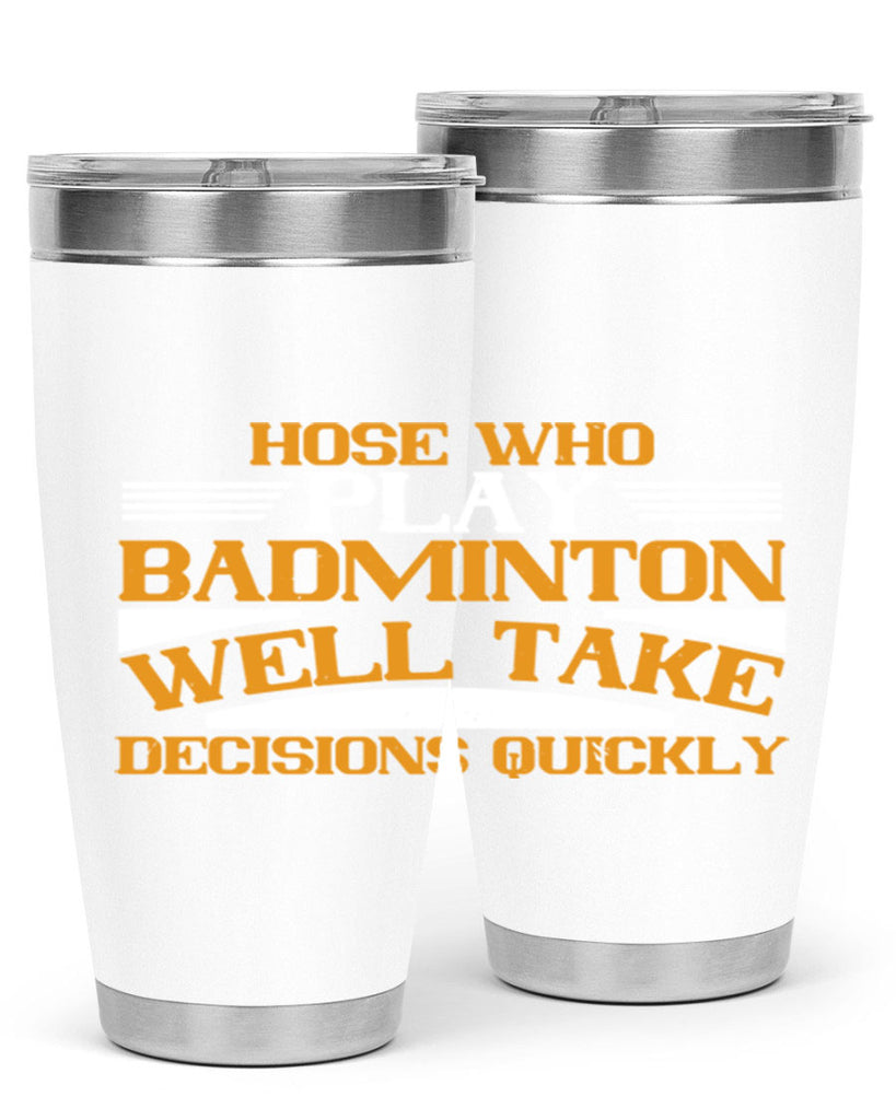 hose who play badminton well take decisions quickly 2219#- badminton- Tumbler