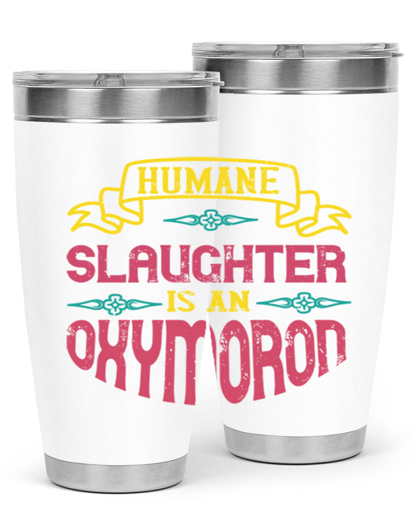 humane slaughter is an oxymoron 134#- vegan- Tumbler